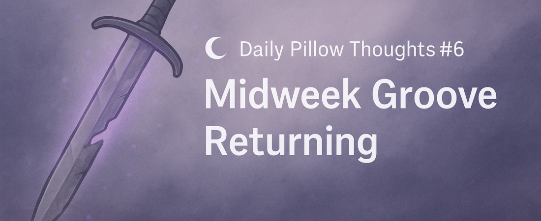 🌙 Daily Pillow Thoughts #6 — Midweek Groove Returning