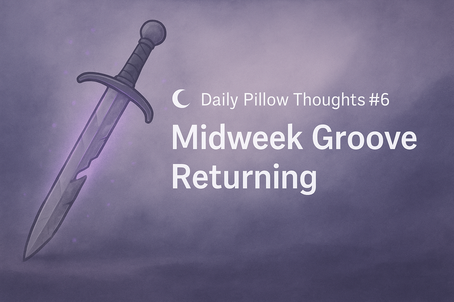 🌙 Daily Pillow Thoughts #6 — Midweek Groove Returning