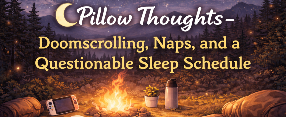 🌙 Pillow Thoughts — Sleep, Doomscrolling, and a Questionable Schedule